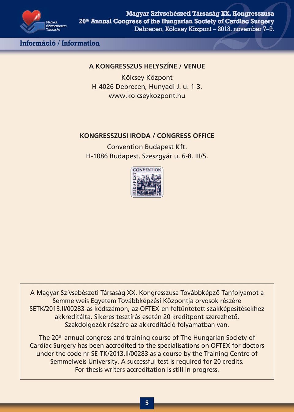 II/00283-as kódszámon, az OFTEX-en feltüntetett szakképesítésekhez akkreditálta. Sikeres tesztírás esetén 20 kreditpont szerezhető. Szakdolgozók részére az akkreditáció folyamatban van.