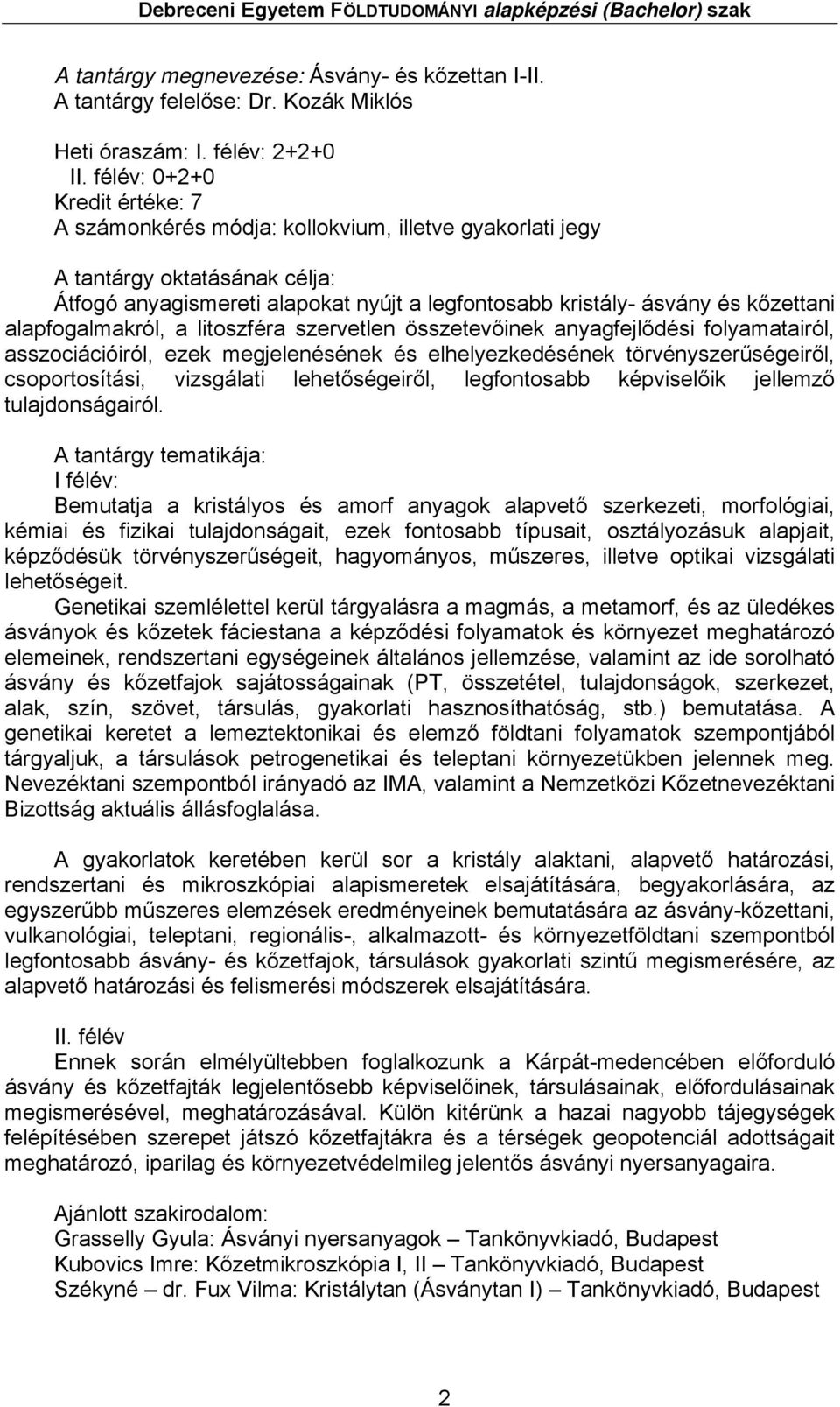 alapfogalmakról, a litoszféra szervetlen összetevőinek anyagfejlődi folyamatairól, asszociációiról, ezek megjelenének elhelyezkedének törvényszerűségeiről, csoportosítási, vizsgálati lehetőségeiről,