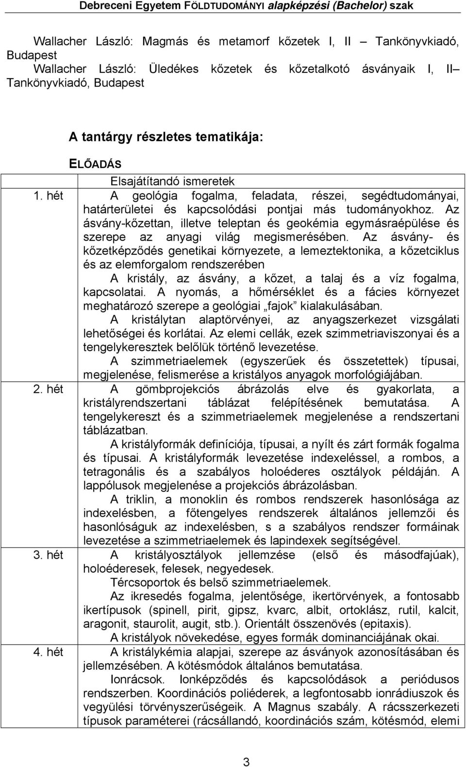 Az ásvány-kőzettan, illetve teleptan geokémia egymásraépüle szerepe az anyagi világ megismerében.