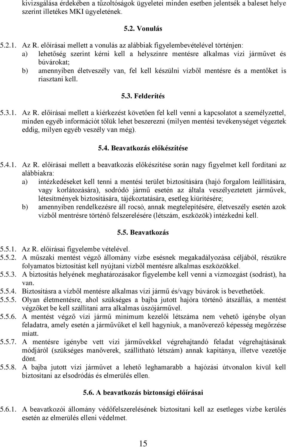 kell készülni vízből mentésre és a mentőket is riasztani kell. 5.3. Felderítés 5.3.1. Az R.