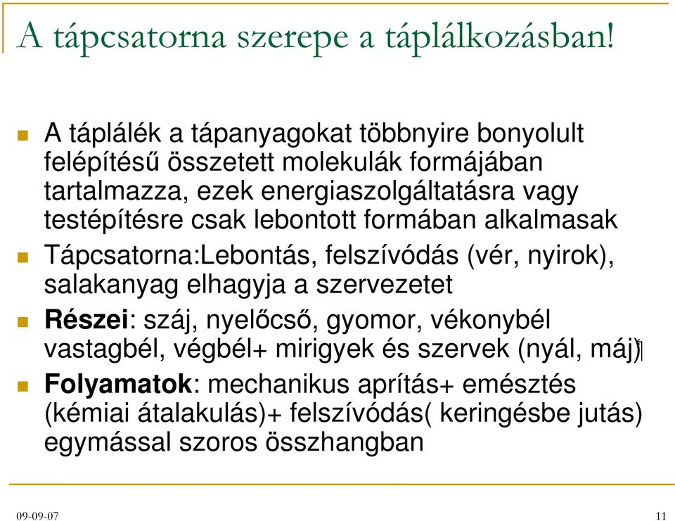 testépítésre csak lebontott formában alkalmasak Tápcsatorna:Lebontás, felszívódás (vér, nyirok), salakanyag elhagyja a szervezetet