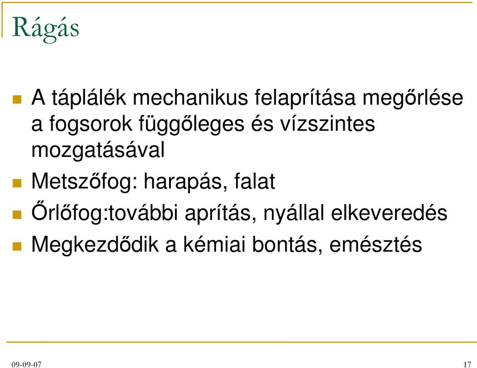 Metszőfog: harapás, falat Őrlőfog:további aprítás,