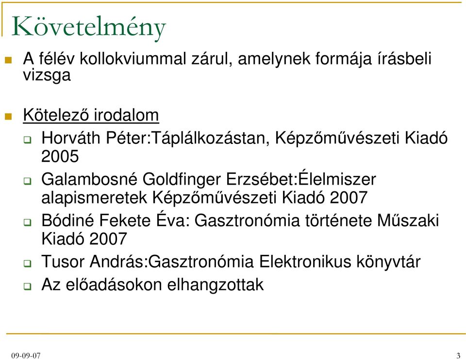 Erzsébet:Élelmiszer alapismeretek Képzőművészeti Kiadó 2007 Bódiné Fekete Éva: Gasztronómia