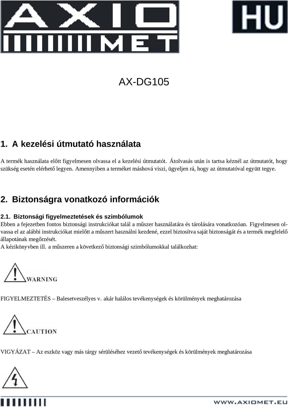 Biztonsági figyelmeztetések és szimbólumok Ebben a fejezetben fontos biztonsági instrukciókat talál a műszer használatára és tárolására vonatkozóan.