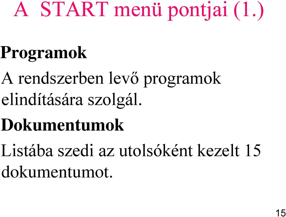 programok elindítására szolgál.