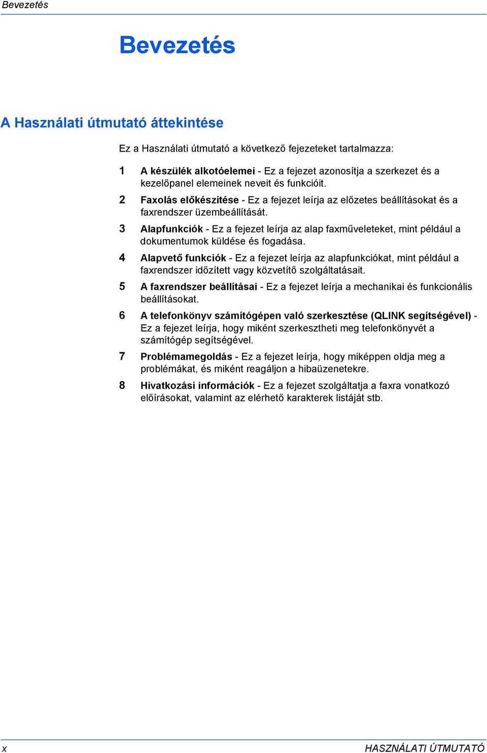 3 Alapfunkciók - Ez a fejezet leírja az alap faxműveleteket, mint például a dokumentumok küldése és fogadása.