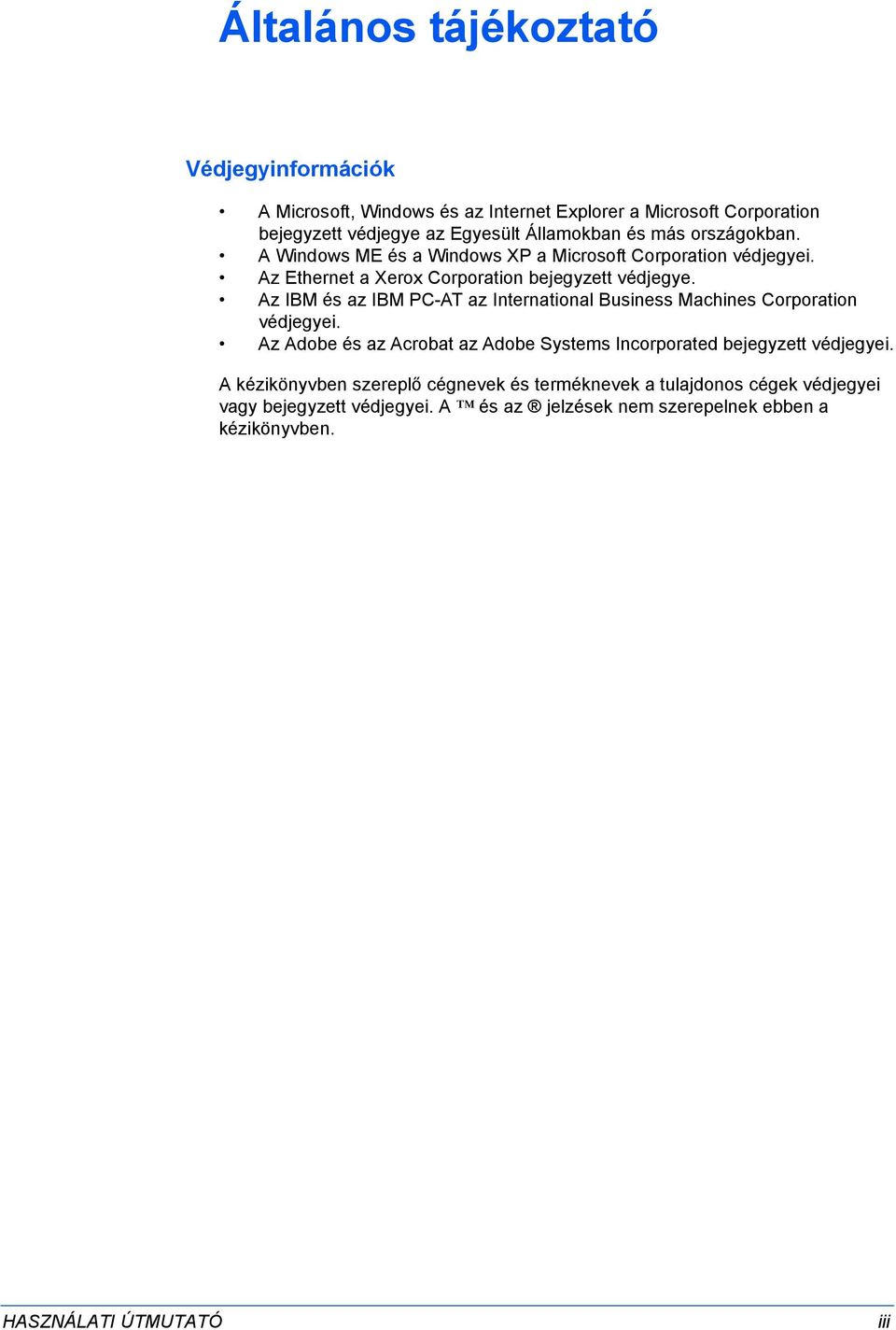 Az IBM és az IBM PC-AT az International Business Machines Corporation védjegyei. Az Adobe és az Acrobat az Adobe Systems Incorporated bejegyzett védjegyei.