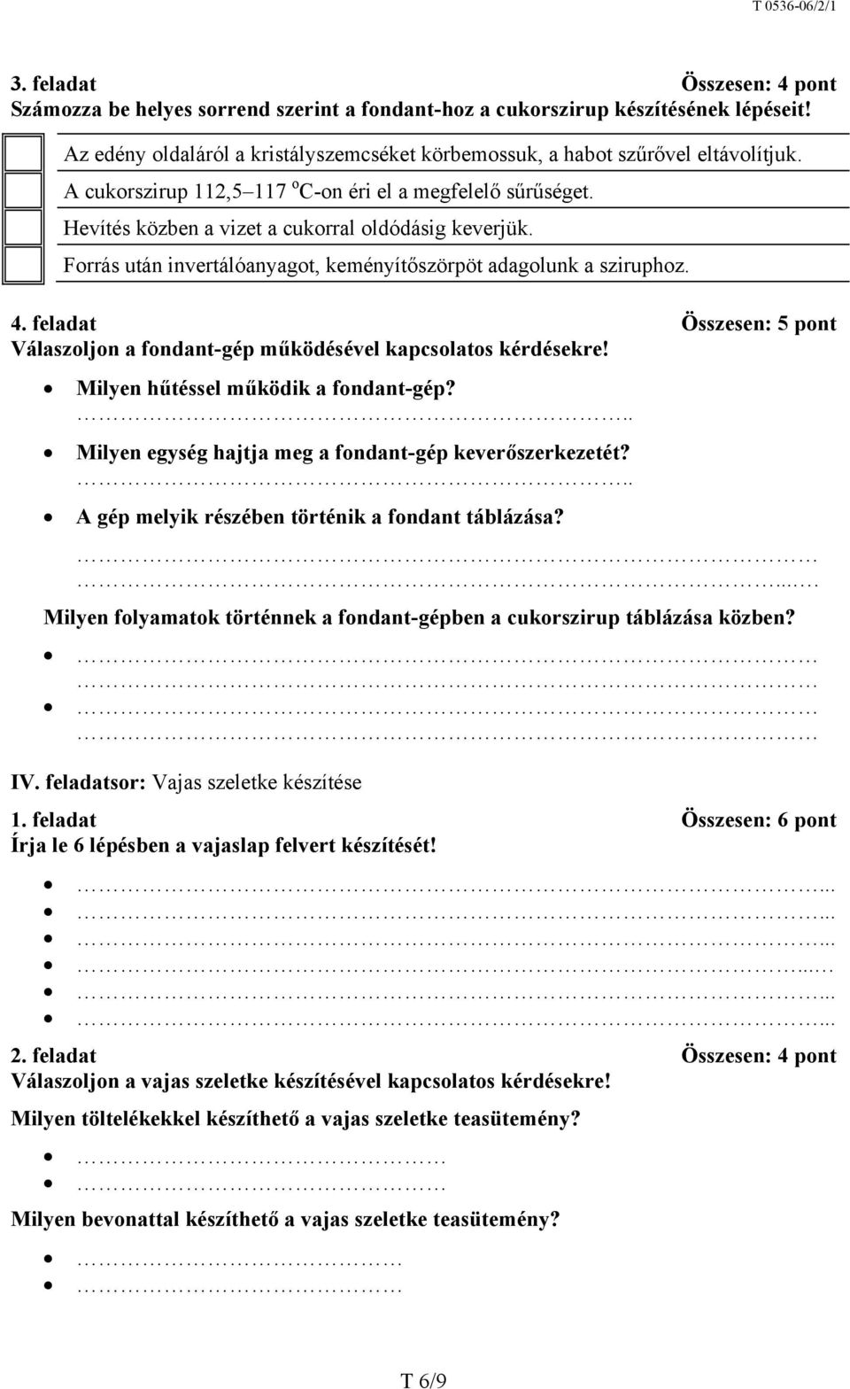 feladat Összesen: 5 pont Válaszoljon a fondant-gép működésével kapcsolatos kérdésekre! Milyen hűtéssel működik a fondant-gép?.. Milyen egység hajtja meg a fondant-gép keverőszerkezetét?