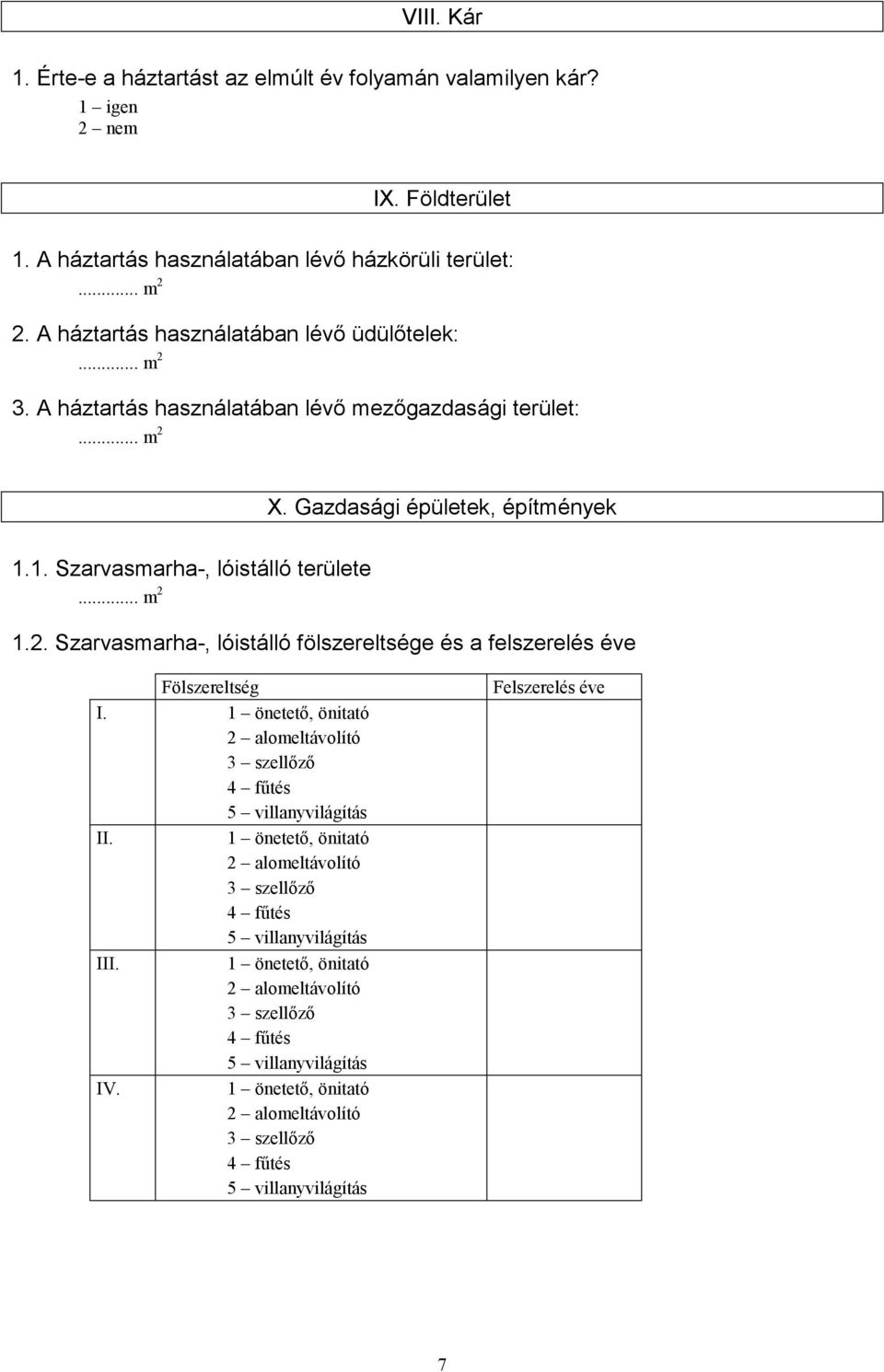 A háztartás használatában lévő mezőgazdasági terület:... X. Gazdasági épületek, építmények 1.