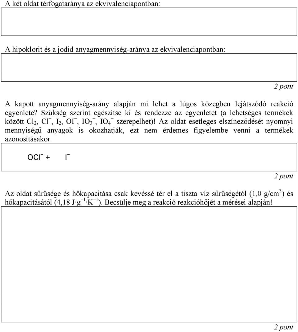 Szükség szerint egészítse ki és rendezze az egyenletet (a lehetséges termékek között Cl 2, Cl, I 2, OI, IO 3, IO 4 szerepelhet)!