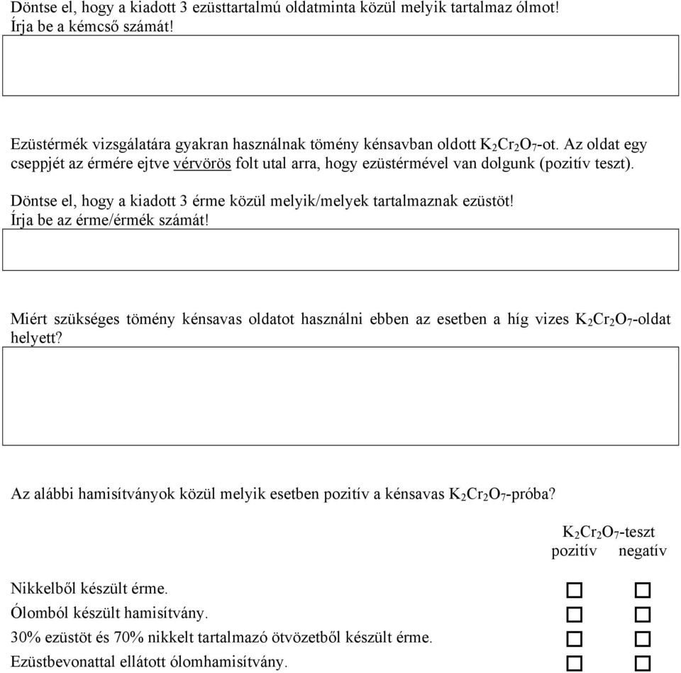 Írja be az érme/érmék számát! Miért szükséges tömény kénsavas oldatot használni ebben az esetben a híg vizes K 2 Cr 2 O 7 -oldat helyett?