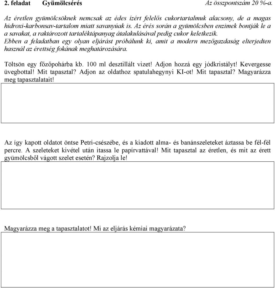 Ebben a feladatban egy olyan eljárást próbálunk ki, amit a modern mezőgazdaság elterjedten használ az érettség fokának meghatározására. Töltsön egy főzőpohárba kb. 100 ml desztillált vizet!