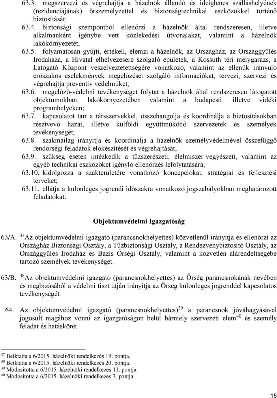 folyamatosan gyűjti, értékeli, elemzi a házelnök, az Országház, az Országgyűlés Irodaháza, a Hivatal elhelyezésére szolgáló épületek, a Kossuth téri mélygarázs, a Látogató Központ