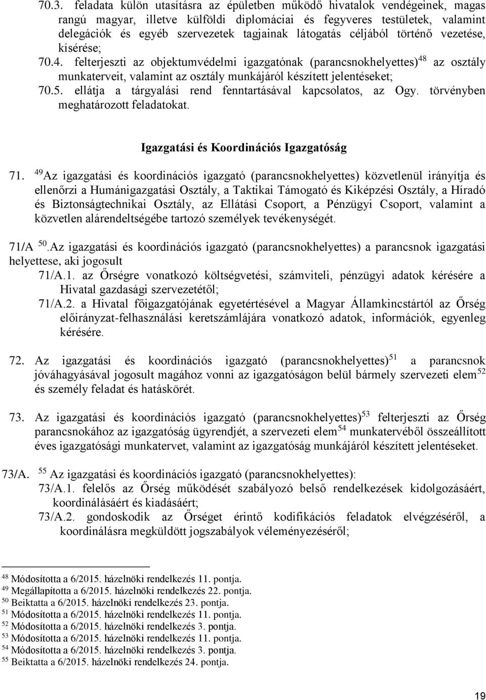 felterjeszti az objektumvédelmi igazgatónak (parancsnokhelyettes) 48 az osztály munkaterveit, valamint az osztály munkájáról készített jelentéseket; 70.5.