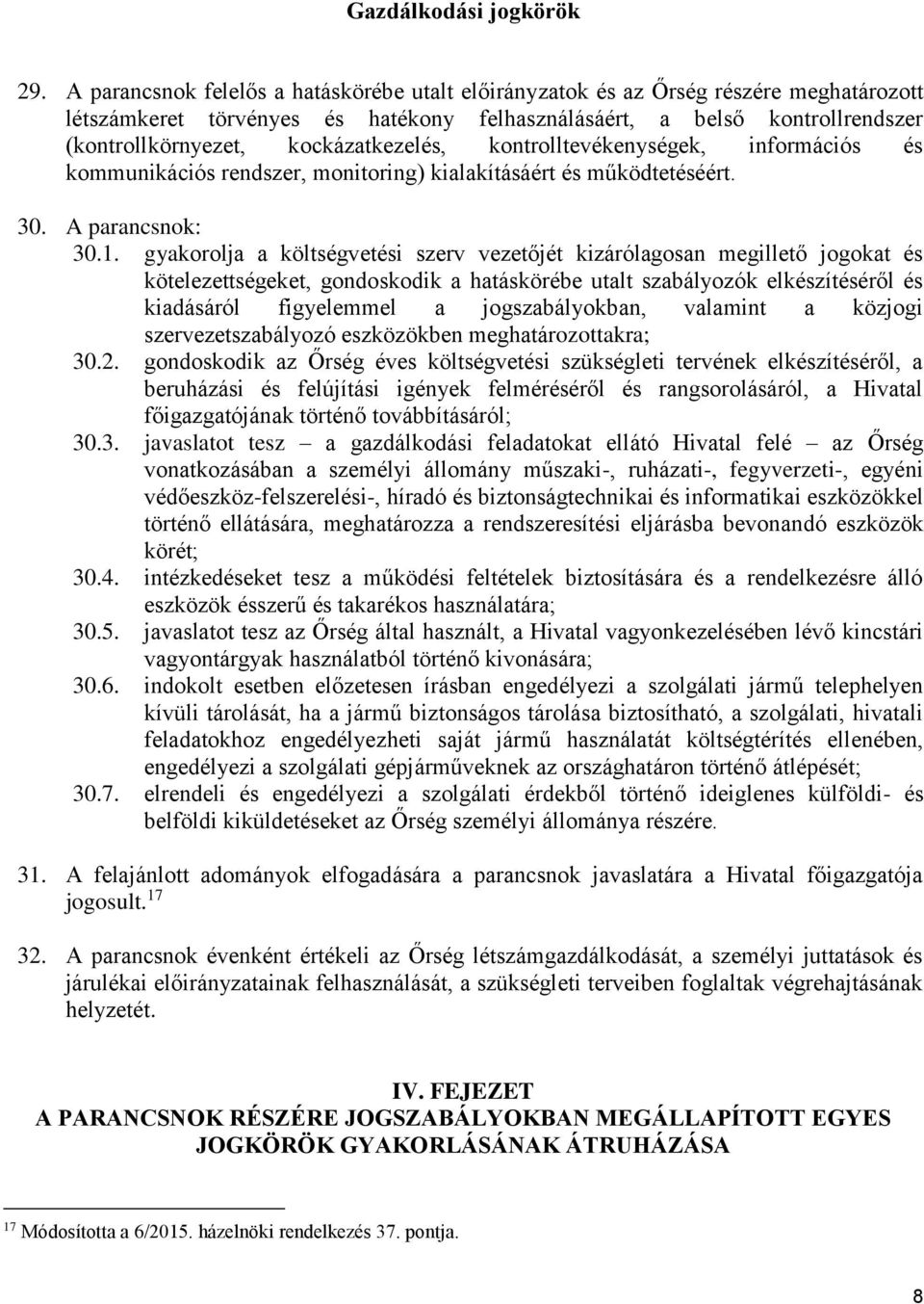 kockázatkezelés, kontrolltevékenységek, információs és kommunikációs rendszer, monitoring) kialakításáért és működtetéséért. 30. A parancsnok: 30.1.