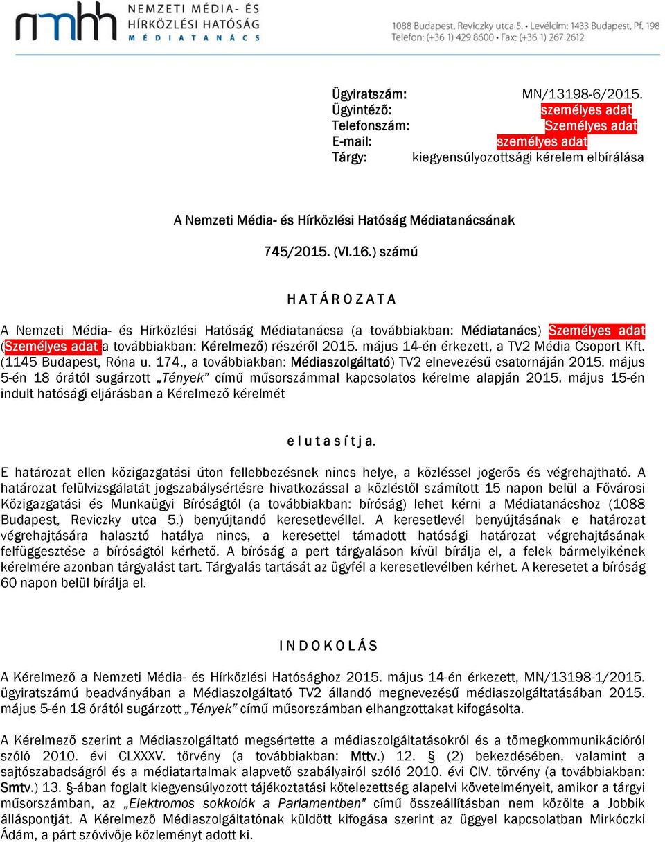 ) számú H A T Á R O Z A T A A Nemzeti Média- és Hírközlési Hatóság Médiatanácsa (a továbbiakban: Médiatanács) Személyes adat (Személyes adat a továbbiakban: Kérelmező) részéről 2015.