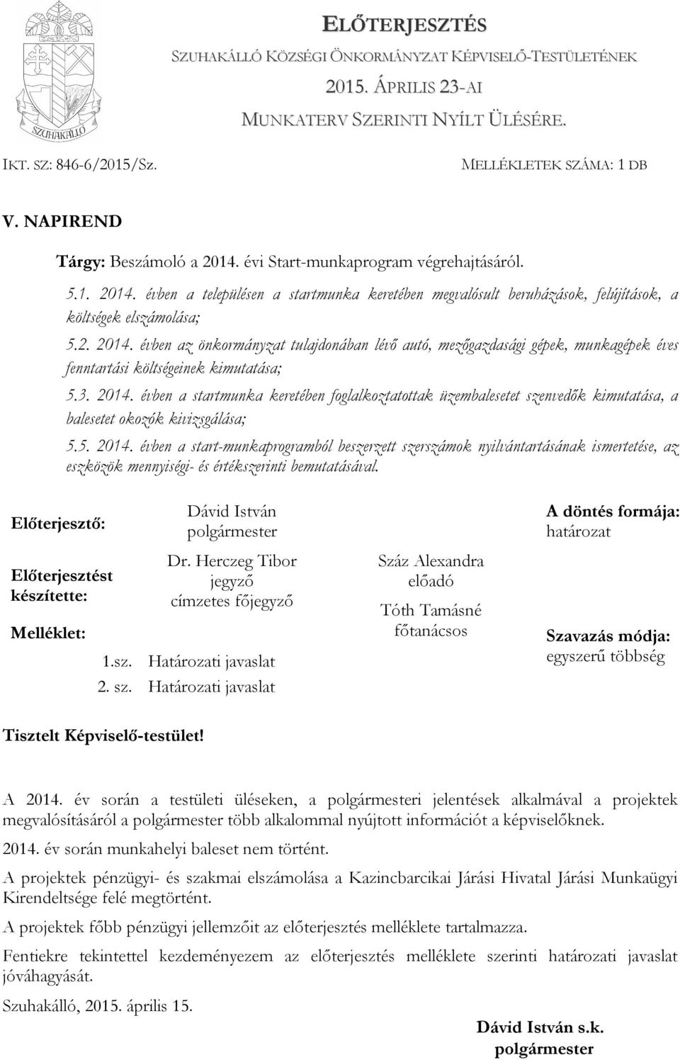 2014. évben az önkormányzat tulajdonában lévő autó, mezőgazdasági gépek, munkagépek éves fenntartási költségeinek kimutatása; 5. 2014.