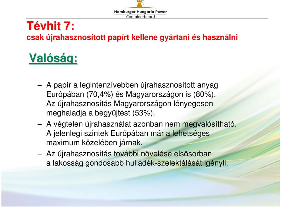 Az újrahasznosítás Magyarországon lényegesen meghaladja a begyűjtést (53%).