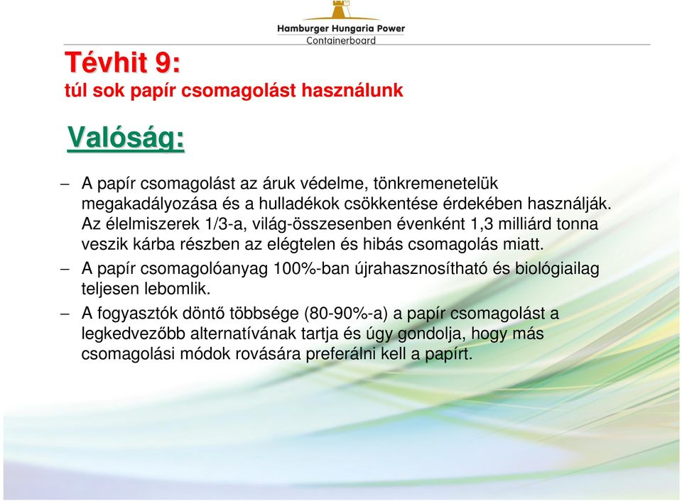 Az élelmiszerek 1/3-a, világ-összesenben évenként 1,3 milliárd tonna veszik kárba részben az elégtelen és hibás csomagolás miatt.