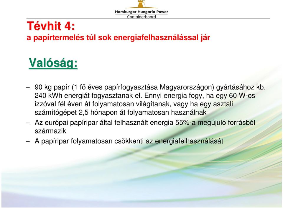 Ennyi energia fogy, ha egy 60 W-os izzóval fél éven át folyamatosan világítanak, vagy ha egy asztali számítógépet