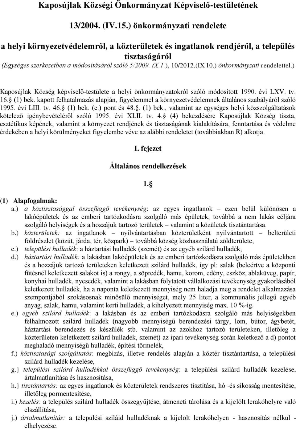 2012.(IX.10.) önkormányzati rendelettel.) Kaposújlak Község képviselő-testülete a helyi önkormányzatokról szóló módosított 1990. évi LXV. tv. 16. (1) bek.