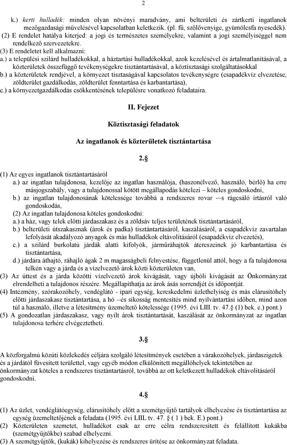 ) a települési szilárd hulladékokkal, a háztartási hulladékokkal, azok kezelésével és ártalmatlanításával, a közterületek összefüggő tevékenységekre tisztántartásával, a köztisztasági