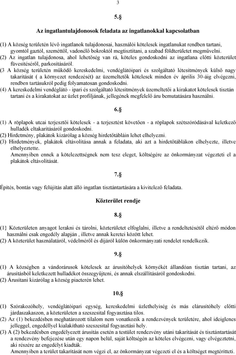 (2) Az ingatlan tulajdonosa, ahol lehetőség van rá, köteles gondoskodni az ingatlana előtti közterület füvesítéséről, parkosításáról.