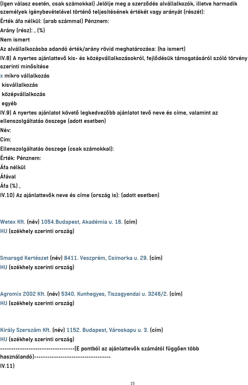 8) A nyertes ajánlattevő kis- és középvállalkozásokról, fejlődésük támogatásáról szóló törvény szerinti minősítése x mikro vállalkozás kisvállalkozás középvállalkozás egyéb IV.