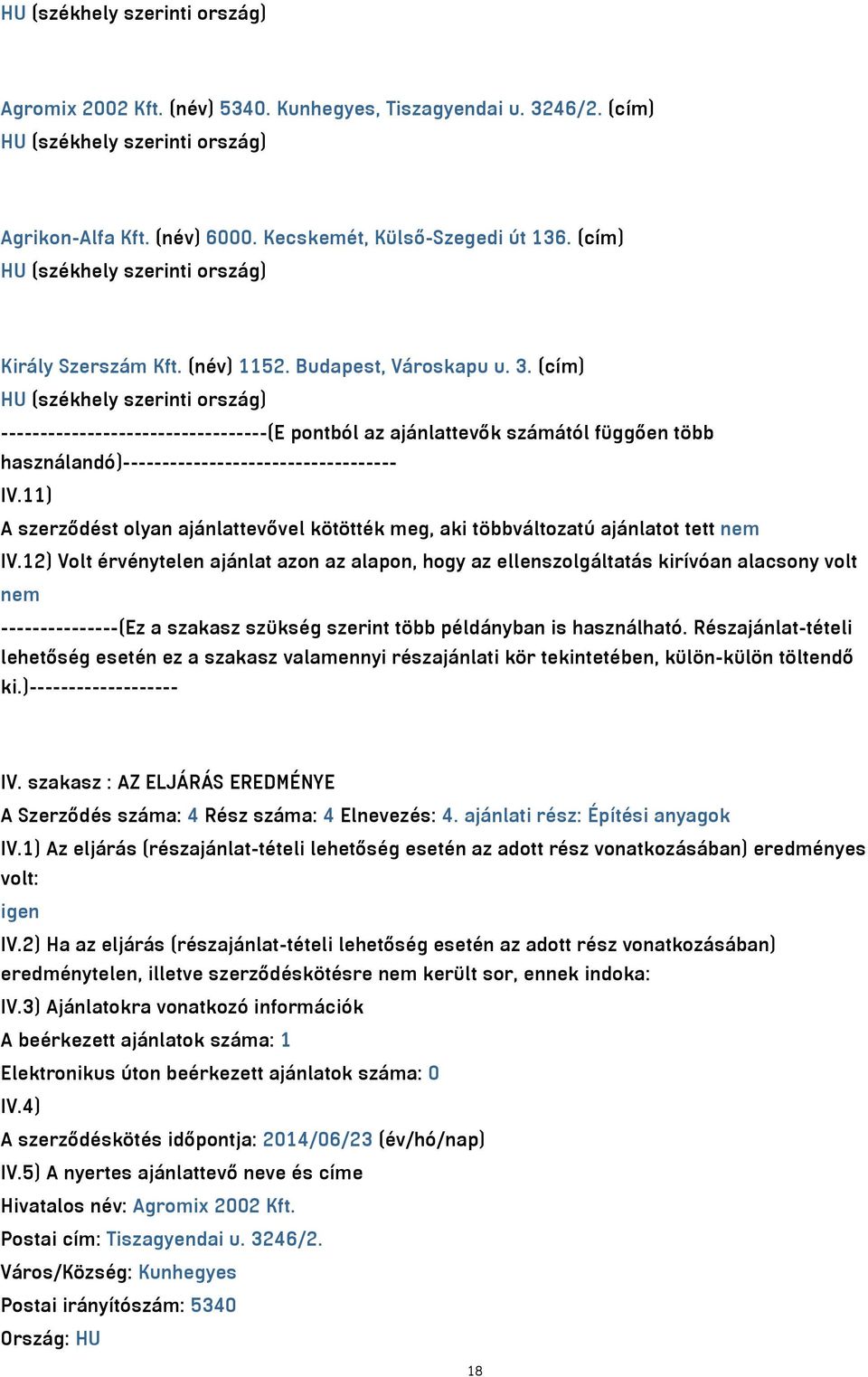 12) Volt érvénytelen ajánlat azon az alapon, hogy az ellenszolgáltatás kirívóan alacsony volt nem ---------------(Ez a szakasz szükség szerint több példányban is használható.