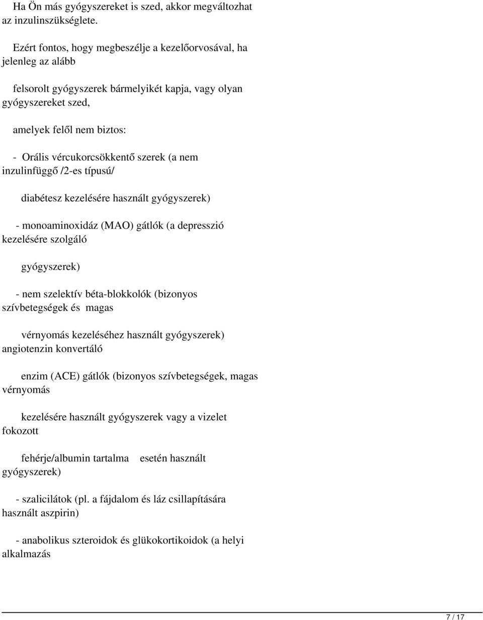 szerek (a nem inzulinfüggő /2-es típusú/ diabétesz kezelésére használt gyógyszerek) - monoaminoxidáz (MAO) gátlók (a depresszió kezelésére szolgáló gyógyszerek) - nem szelektív béta-blokkolók