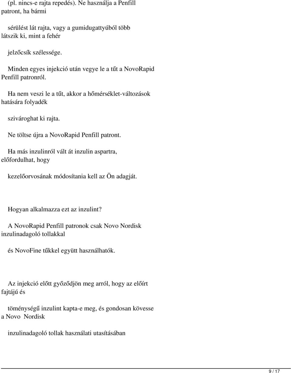 Ne töltse újra a NovoRapid Penfill patront. Ha más inzulinról vált át inzulin aspartra, előfordulhat, hogy kezelőorvosának módosítania kell az Ön adagját. Hogyan alkalmazza ezt az inzulint?