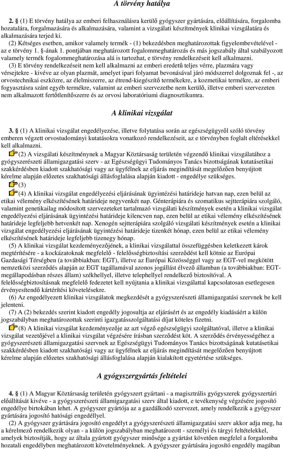 vizsgálatára és alkalmazására terjed ki. (2) Kétséges esetben, amikor valamely termék - (1) bekezdésben meghatározottak figyelembevételével - az e törvény 1. -ának 1.