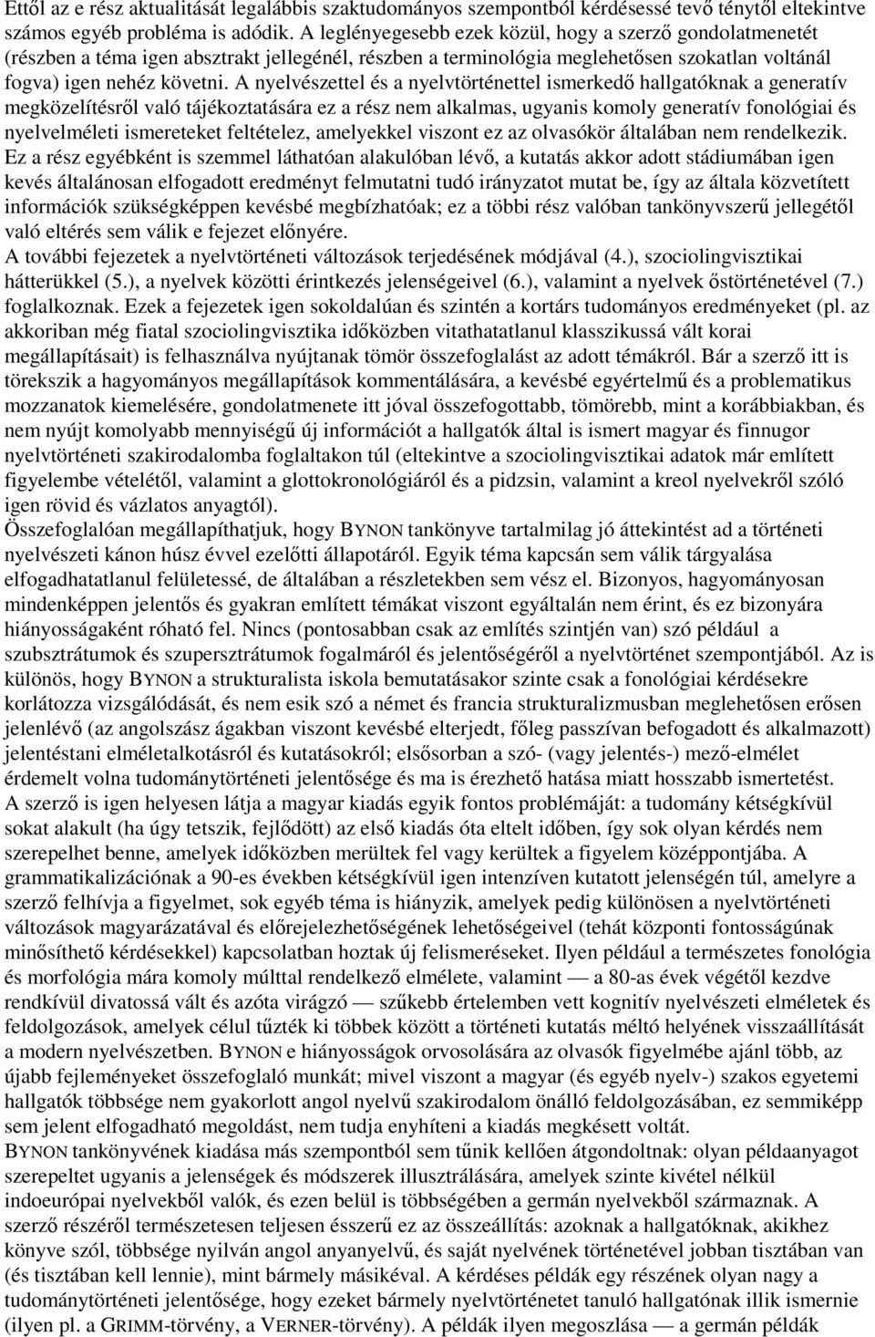 A nyelvészettel és a nyelvtörténettel ismerked hallgatóknak a generatív megközelítésrl való tájékoztatására ez a rész nem alkalmas, ugyanis komoly generatív fonológiai és nyelvelméleti ismereteket