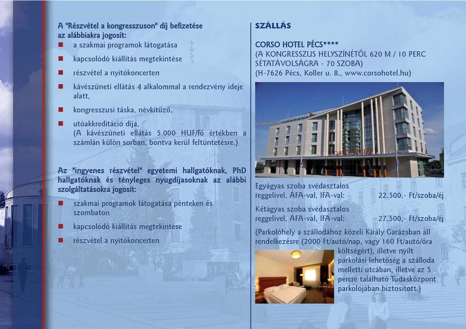 ) SZÁLLÁS CORSO HOTEL PÉCS**** (A KONGRESSZUS HELYSZÍNÉTÕL 620 M / 10 PERC SÉTATÁVOLSÁGRA - 70 SZOBA) (H-7626 Pécs, Koller u. 8., www.corsohotel.