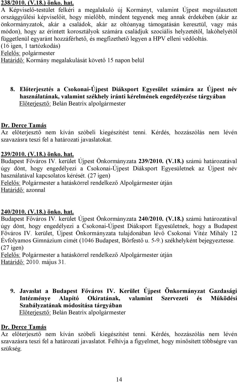 családok, akár az oltóanyag támogatásán keresztül, vagy más módon), hogy az érintett korosztályok számára családjuk szociális helyzetétől, lakóhelyétől függetlenül egyaránt hozzáférhető, és