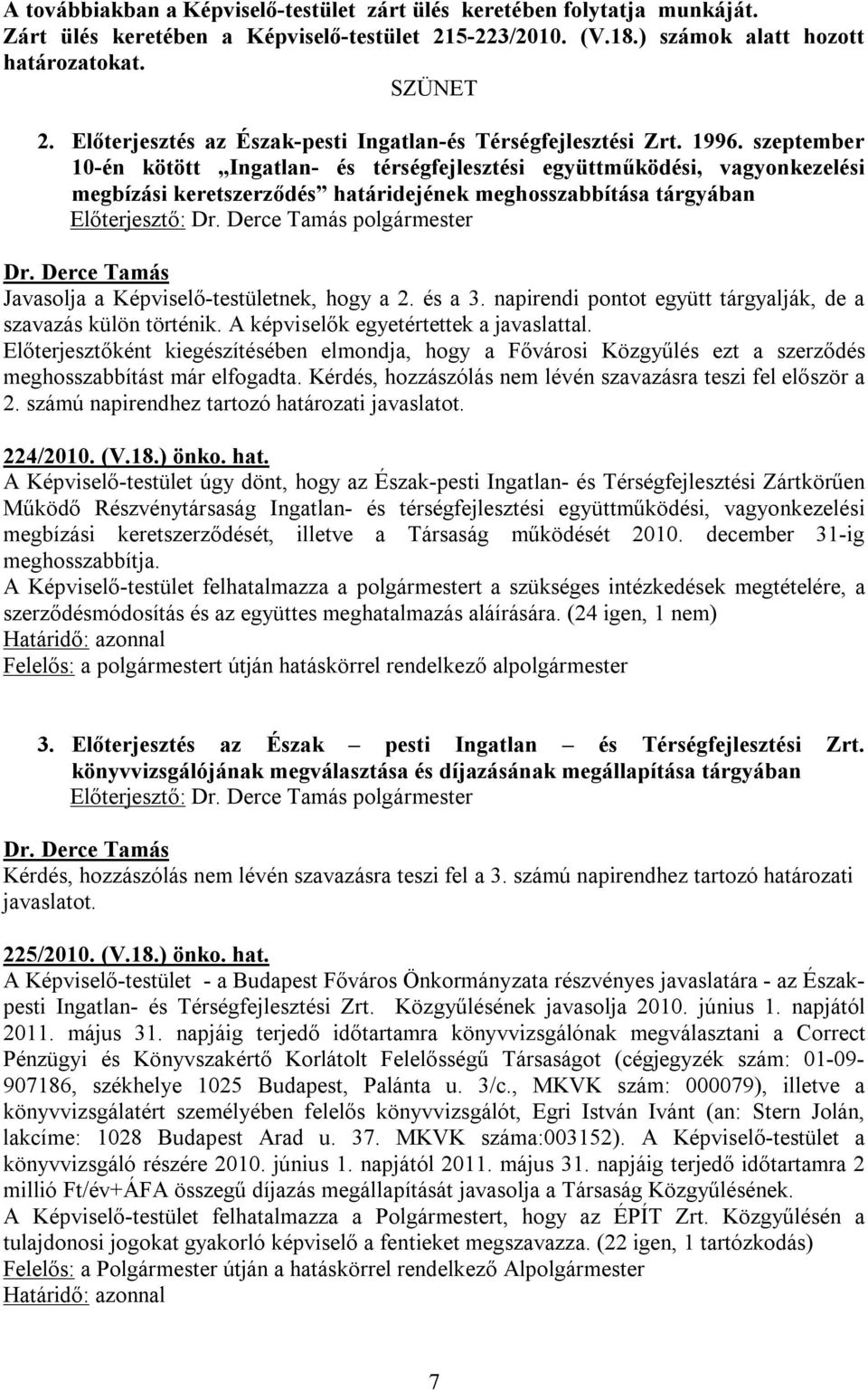 szeptember 10-én kötött Ingatlan- és térségfejlesztési együttműködési, vagyonkezelési megbízási keretszerződés határidejének meghosszabbítása tárgyában Előterjesztő: polgármester Javasolja a