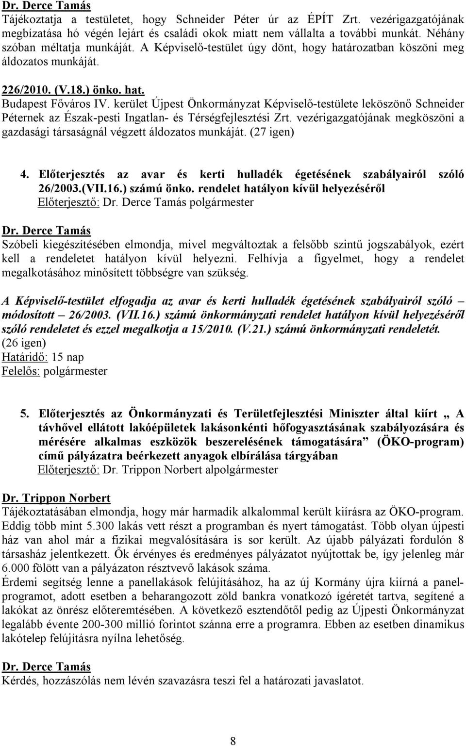 kerület Újpest Önkormányzat Képviselő-testülete leköszönő Schneider Péternek az Észak-pesti Ingatlan- és Térségfejlesztési Zrt.