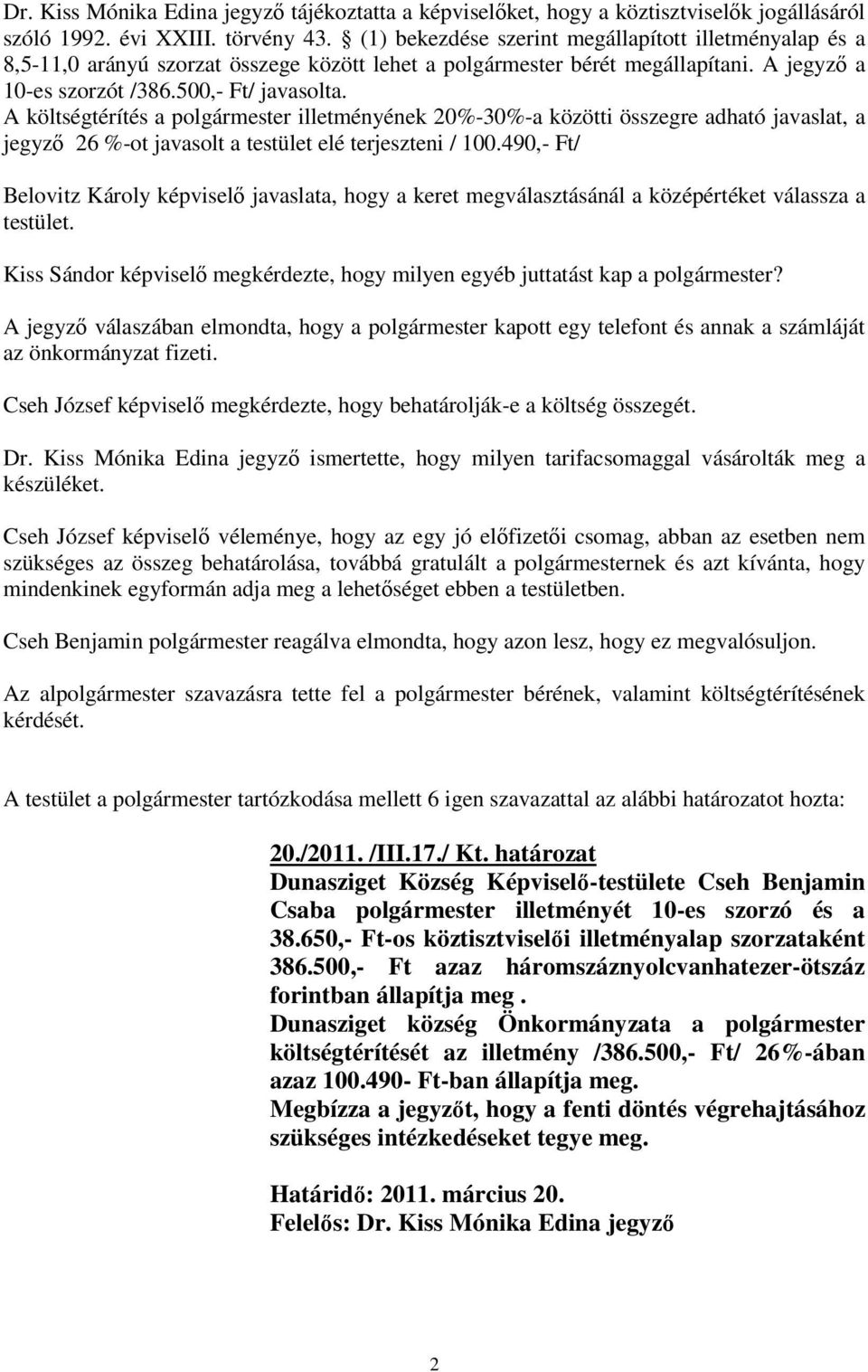 A költségtérítés a polgármester illetményének 20%-30%-a közötti összegre adható javaslat, a jegyző 26 %-ot javasolt a testület elé terjeszteni / 100.