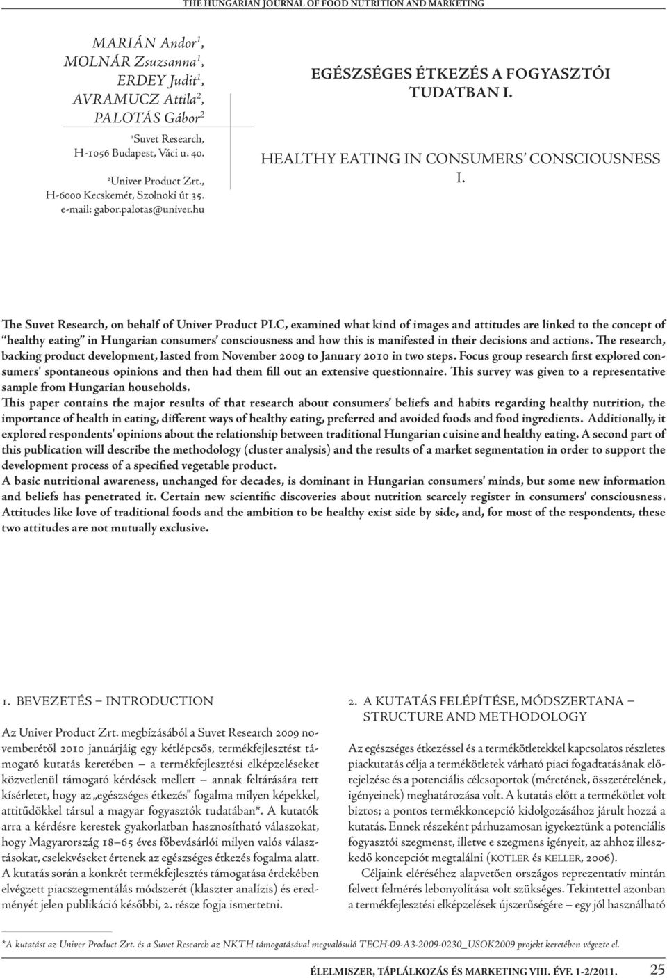 e Suvet Research, on behalf of Univer Product PLC, examined what kind of images and attitudes are linked to the concept of healthy eating in Hungarian consumers consciousness and how this is