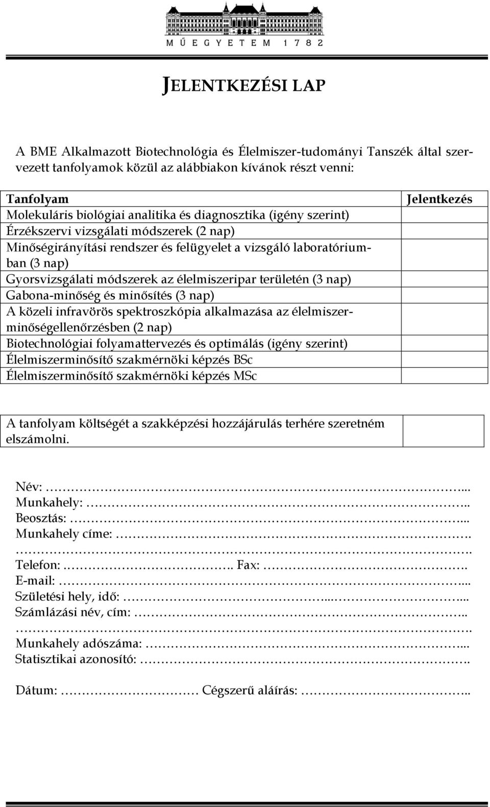 (3 nap) Gabona-minőség és minősítés (3 nap) A közeli infravörös spektroszkópia alkalmazása az élelmiszerminőségellenőrzésben (2 nap) Biotechnológiai folyamattervezés és optimálás (igény szerint)