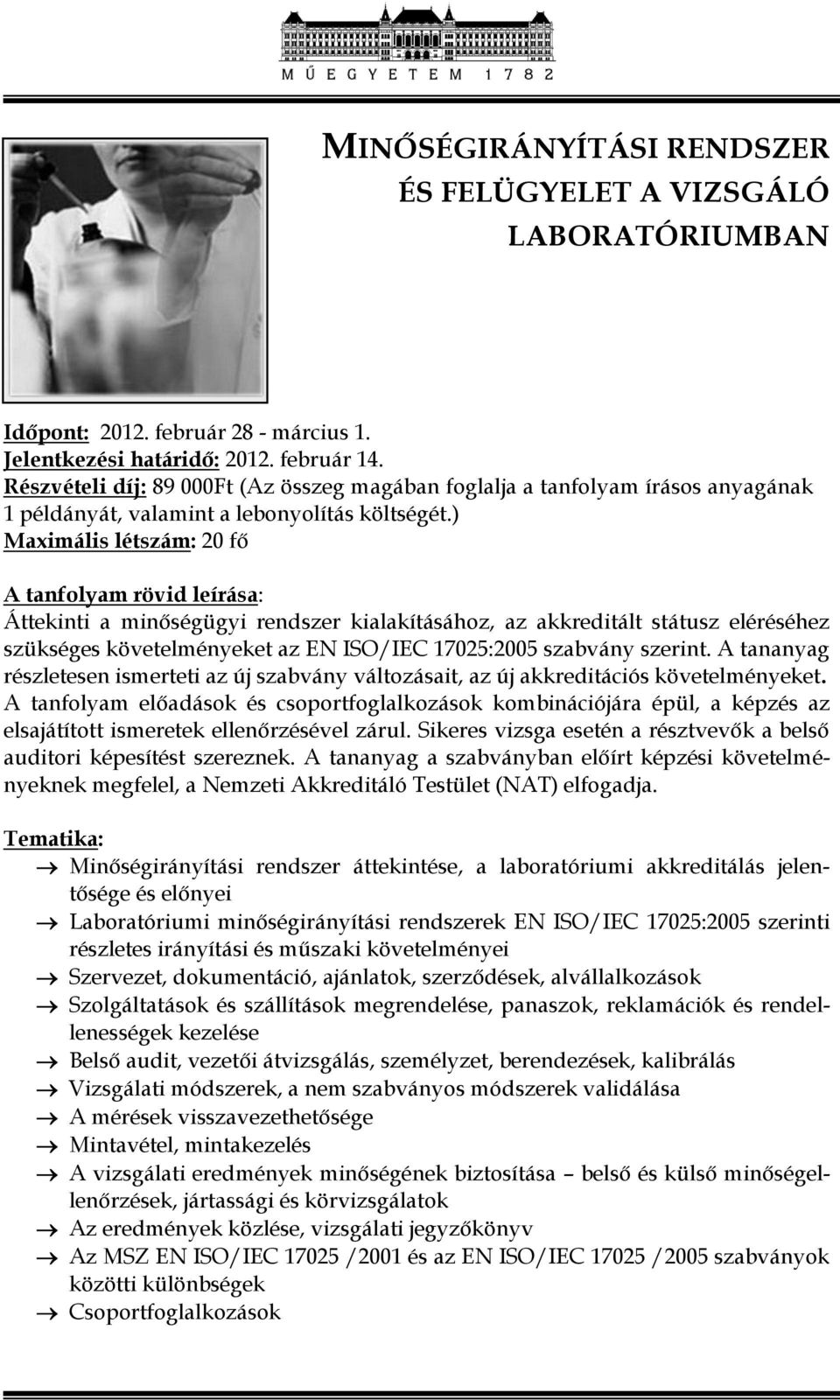 követelményeket az EN ISO/IEC 17025:2005 szabvány szerint. A tananyag részletesen ismerteti az új szabvány változásait, az új akkreditációs követelményeket.