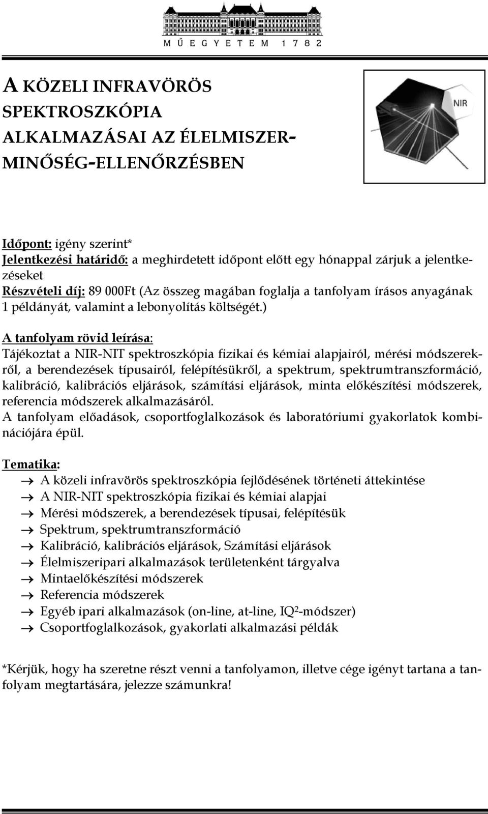 felépítésükről, a spektrum, spektrumtranszformáció, kalibráció, kalibrációs eljárások, számítási eljárások, minta előkészítési módszerek, referencia módszerek alkalmazásáról.