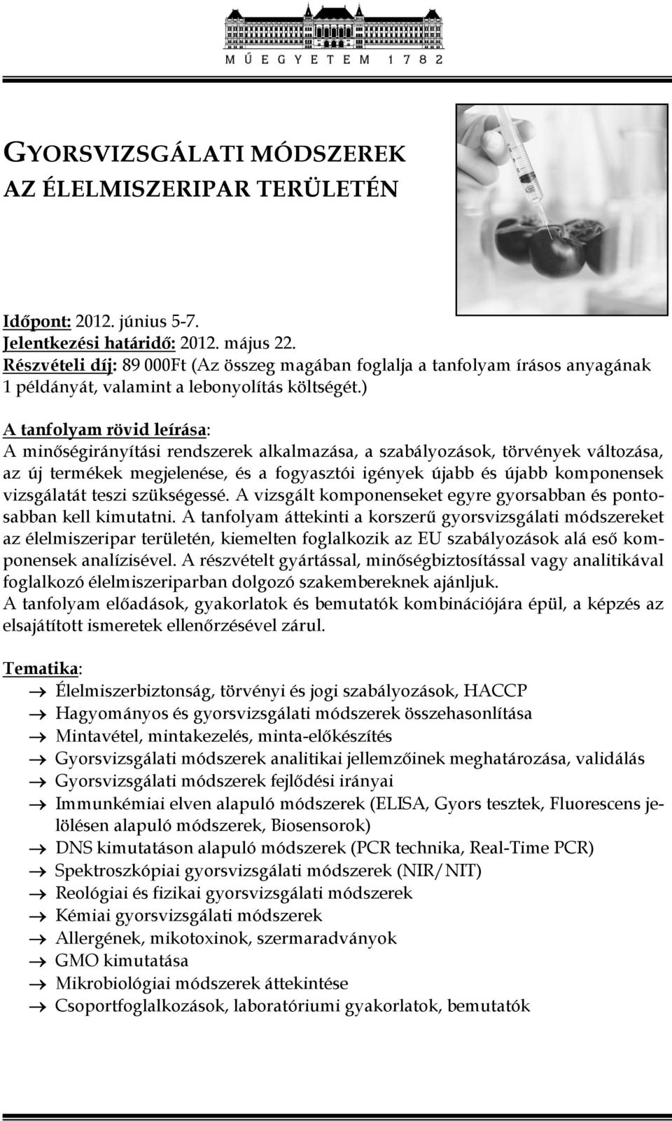 fogyasztói igények újabb és újabb komponensek vizsgálatát teszi szükségessé. A vizsgált komponenseket egyre gyorsabban és pontosabban kell kimutatni.