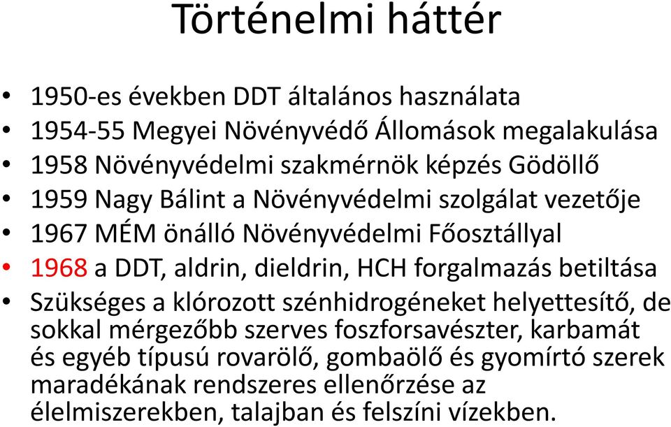 dieldrin, HCH forgalmazás betiltása Szükséges a klórozott szénhidrogéneket helyettesítő, de sokkal mérgezőbb szerves foszforsavészter,