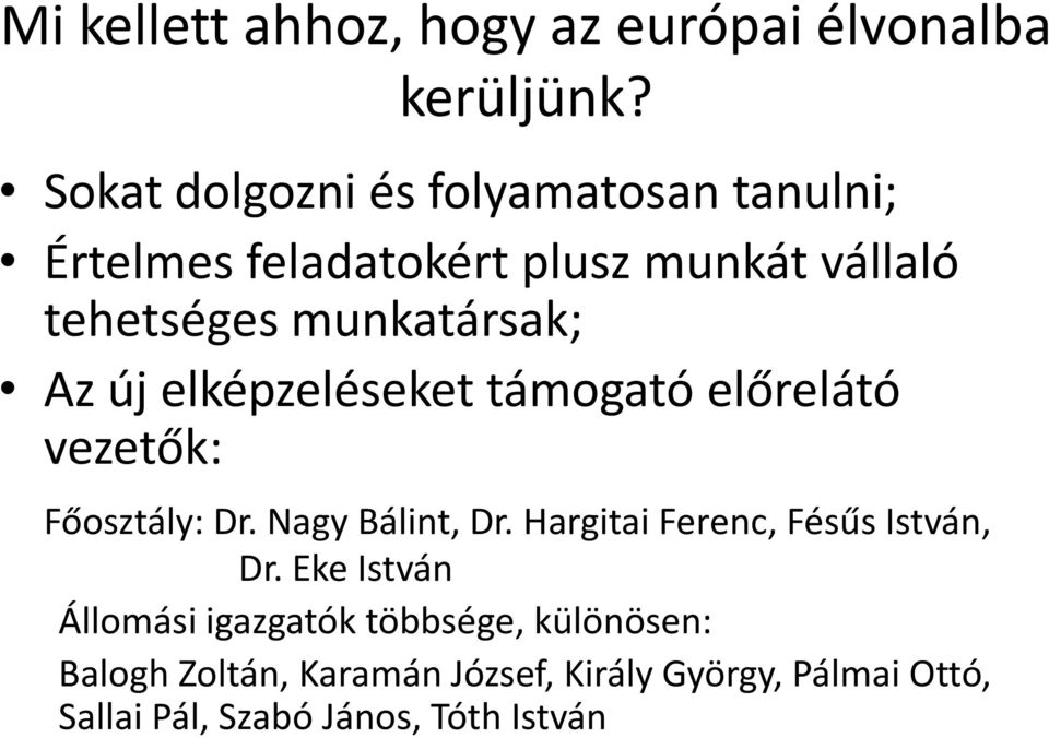 munkatársak; Az új elképzeléseket támogató előrelátó vezetők: Főosztály: Dr. Nagy Bálint, Dr.