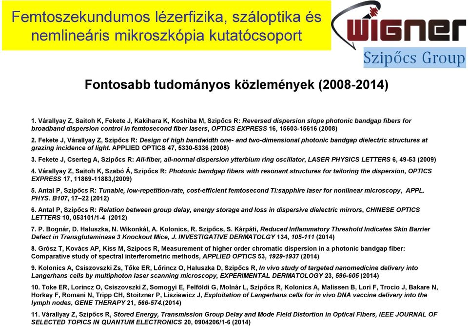 15603-15616 (2008) 2. Fekete J, Várallyay Z, Szipőcs R: Design of high bandwidth one- and two-dimensional photonic bandgap dielectric structures at grazing incidence of light.