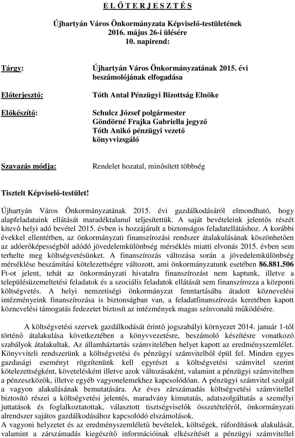 hozatal, minősített többség Tisztelt Képviselő-testület! Újhartyán Város Önkormányzatának 2015. évi gazdálkodásáról elmondható, hogy alapfeladataink ellátását maradéktalanul teljesítettük.