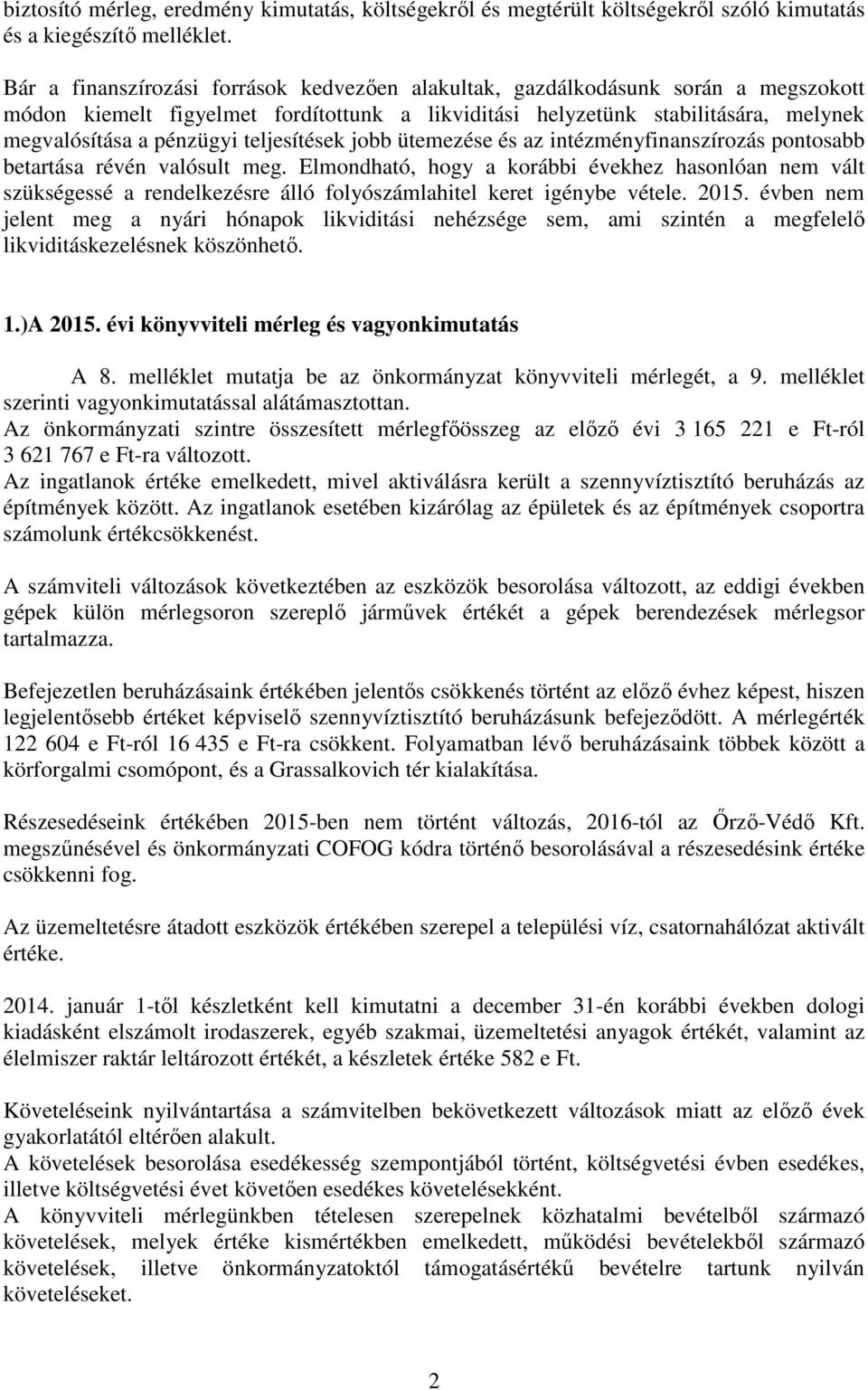 teljesítések jobb ütemezése és az intézményfinanszírozás pontosabb betartása révén valósult meg.