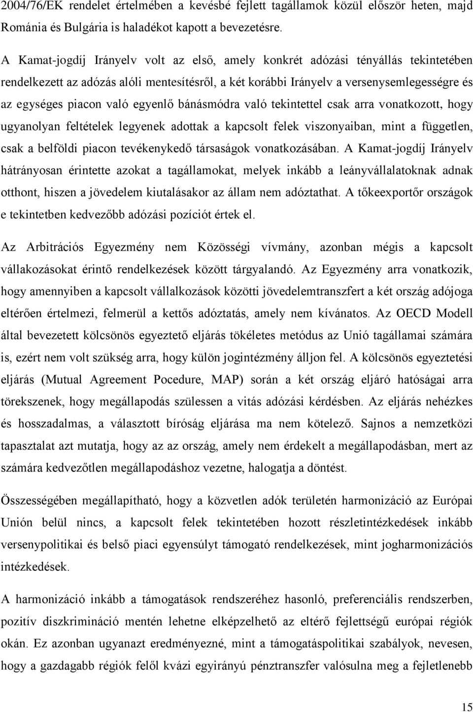 egyenlő bánásmódra való tekintettel csak arra vonatkozott, hogy ugyanolyan feltételek legyenek adottak a kapcsolt felek viszonyaiban, mint a független, csak a belföldi piacon tevékenykedő társaságok