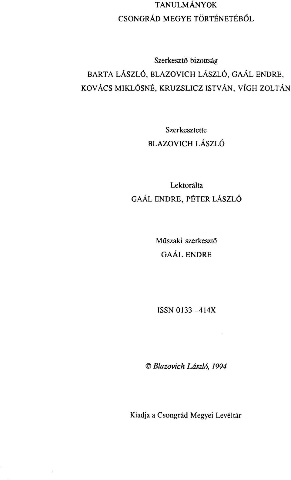 Szerkesztette BLAZOVICH LÁSZLÓ Lektorálta GAÁL ENDRE, PÉTER LÁSZLÓ Műszaki